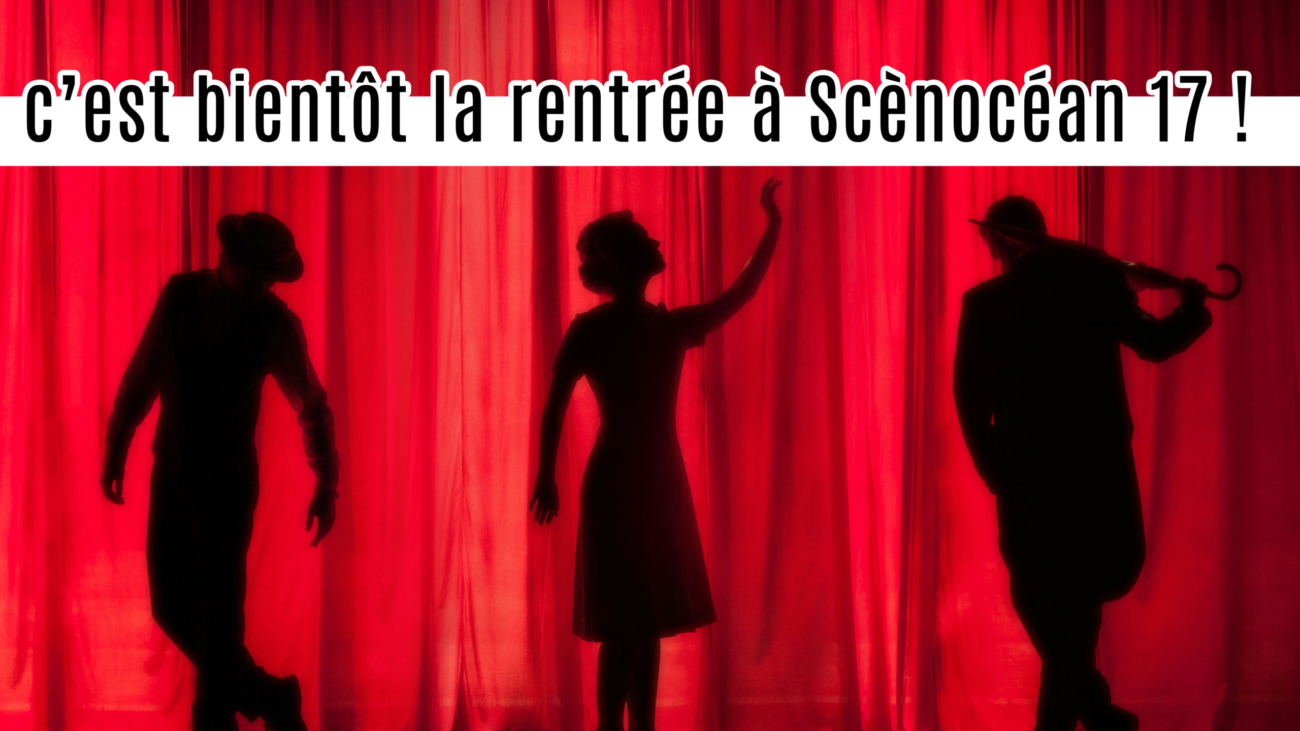 c’est bientôt la rentrée à Scènocéan 17 !